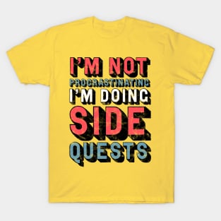 I'm Not Procrastinating, I'm Doing Side Quests T-Shirt